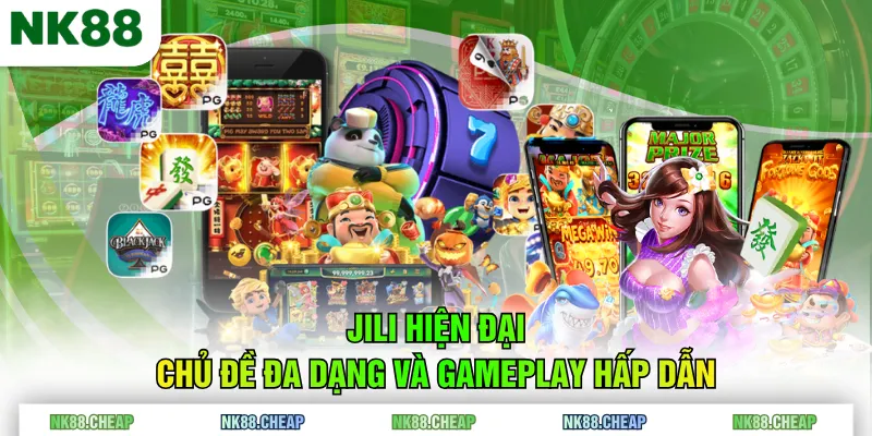 JILI hiện đại, chủ đề đa dạng và gameplay hấp dẫn